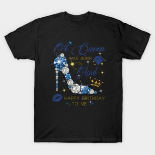 A Queen Was Born In April T-Shirt